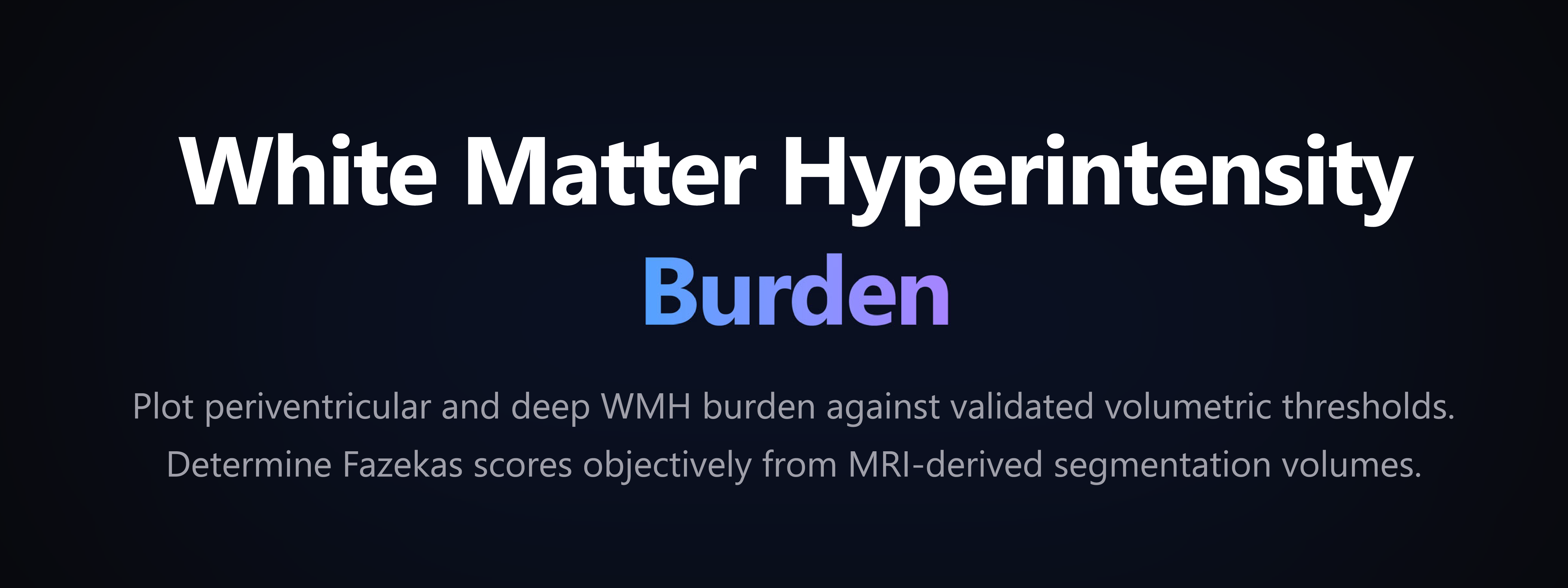 White Matter Hyperintensity Burden WMH burden tool plots periventricular and deep WMH against validated volumetric thresholds. Determine Fazekas scores objectively from MRI-derived segmentation volumes.